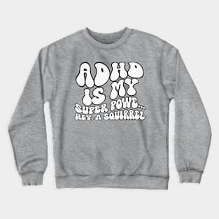 ADHD Is My Superpower Squirrel Crewneck Sweatshirt